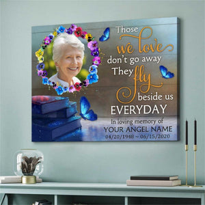 Those we love don’t go away Personalized Butterflies Memorial Photo Canvas/Poster