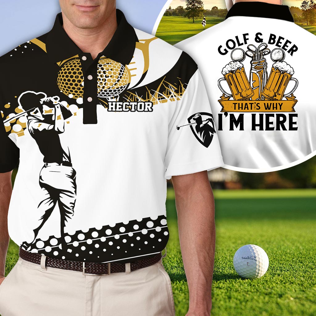 Golf & Beer That's Why I'm Here - Personalized Man Golf Polo Shirt Gift For Him