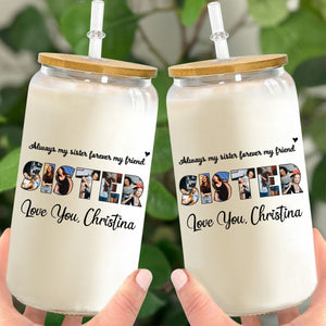 Always My Sister Forever My Friend - Personalized Photo Clear Glass Can