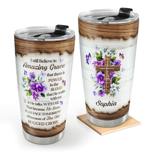 I Still Believe In Amazing Grace - Special Personalized Floral Cross Stainless Steel Tumbler 20oz