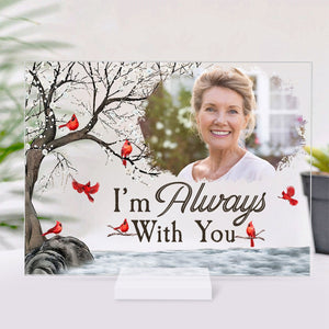 I'm Always With You - Memorial - Personalized Acrylic Plaque