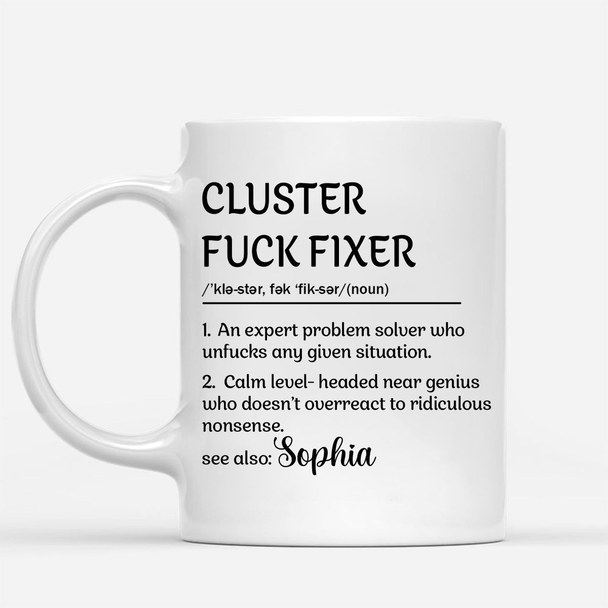 Personalized Funny Mug - Cluster F*Ck Fixer Problem Solver - Fun Gift For Coworkers