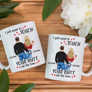 I Just Want To Touch Your B*tt All The Time - Personalized Mug