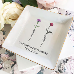 If Besties Were Flowers I'd Pick You - Personalized Jewelry Month Flower Dish