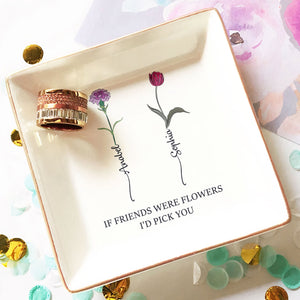 If Besties Were Flowers I'd Pick You - Personalized Jewelry Month Flower Dish