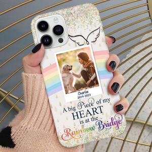 A Big Piece Of My Heart Is At The Rainbow Bridge Personalized Memorial Phone Case