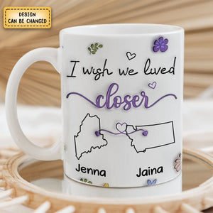 I Wish We Lived Closer - Personalized Printed Mug