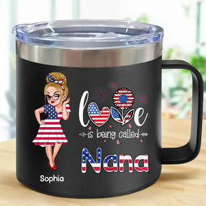 4th of July Love is Being Called Nana Grandma - Personalized 14oz Stainless Steel Tumbler With Handle