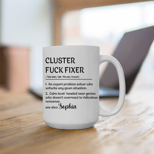 Personalized Funny Mug - Cluster F*Ck Fixer Problem Solver - Fun Gift For Coworkers