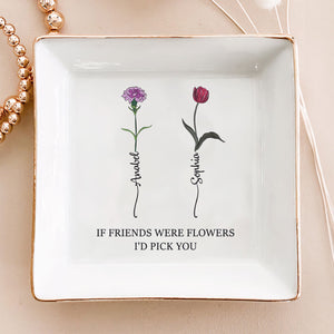 If Besties Were Flowers I'd Pick You - Personalized Jewelry Month Flower Dish