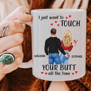 I Just Want To Touch Your B*tt All The Time - Personalized Mug