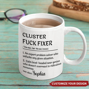 Personalized Funny Mug - Cluster F*Ck Fixer Problem Solver - Fun Gift For Coworkers