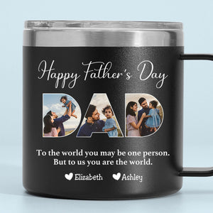 Father - To Me You Are The World - Personalized Custom 14oz Stainless Steel Tumbler With Handle