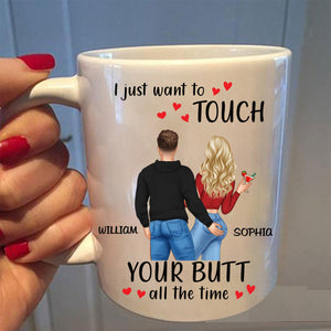 I Just Want To Touch Your B*tt All The Time - Personalized Mug