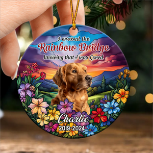 I crossed the rainbow bridge knowing I was loved Personalized Memorial Ornament