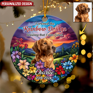 I crossed the rainbow bridge knowing I was loved Personalized Memorial Ornament