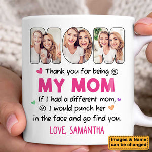 Personalized Thank You For Being My Mom Funny Mug