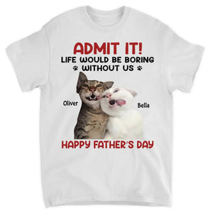 Personalized T-Shirt For Pet Lover Life Would Be Boring Without Me