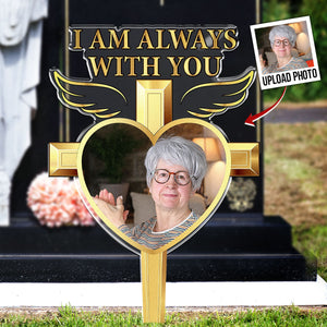 I Am Always With You - Personalized Memorial Acrylic Photo Garden Stake