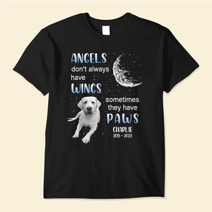 Memorial Upload Pet Photo, Angels Don't Always Have Wings Sometimes They Have Paws Personalized Shirt