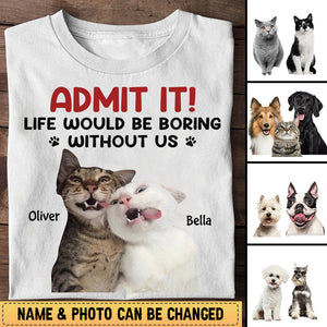 Personalized T-Shirt For Pet Lover Life Would Be Boring Without Me