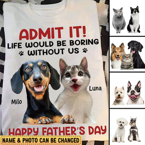 Personalized T-Shirt For Pet Lover Life Would Be Boring Without Me