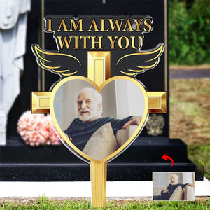 I Am Always With You - Personalized Memorial Acrylic Photo Garden Stake